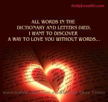 All words in the dictionary and letters died I want to discover a way to love you without words