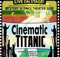 The creator and original cast of Mystery Science Theater 3000 have taken the art of movie riffing to version 2 0 with their new stage show  Cinematic Titanic   San Francisco   Fri Sat February 13th   14th