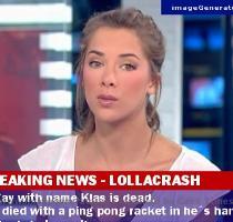 Previous | Next  BREAKING NEWS   LOLLACRASH A gay with name Klas is dead  He died with a ping pong racket in he s hand  To bad   but now the news