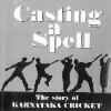 CASTING A SPELL   The Story of Karnataka Cricket  Vedam Jaishankar  UBS Publishers  Distributors Pvt  Ltd   5  Ansari Road  Daryaganj  New